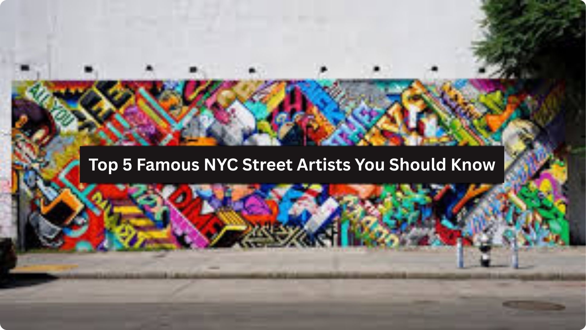 Top 5 Famous NYC Street Artists You Should Know